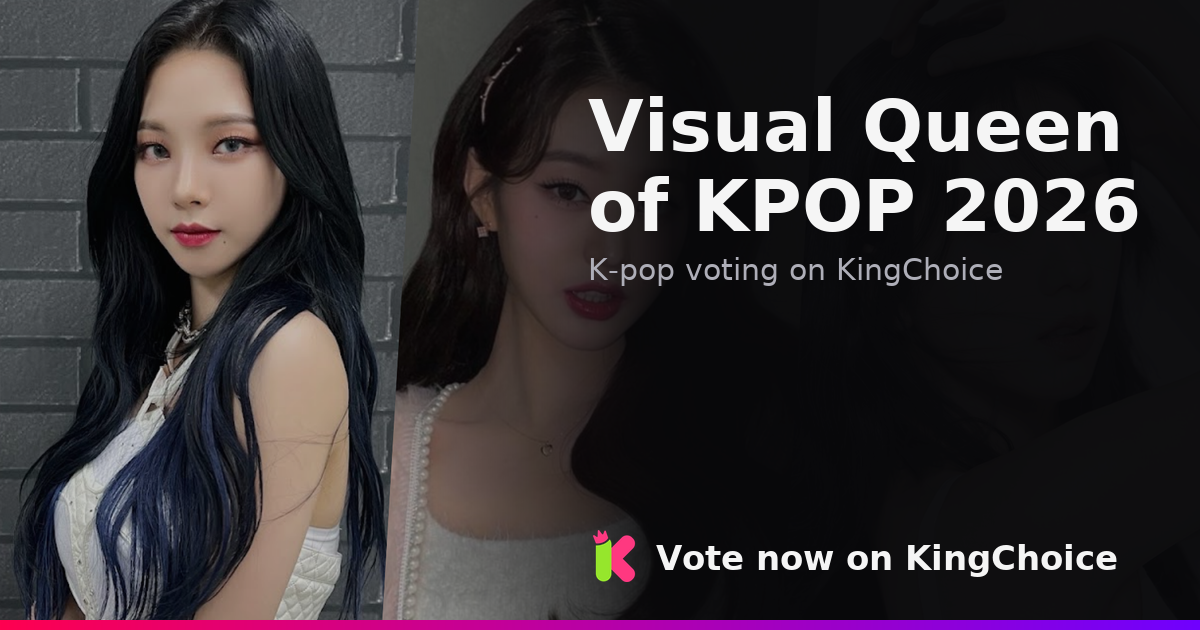 Visual Queen of KPOP 2026 | KingChoice
